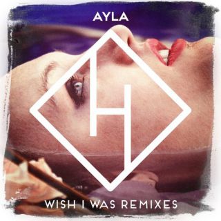 Ayla - Wish I Was (Radio Date: 18-04-2014)