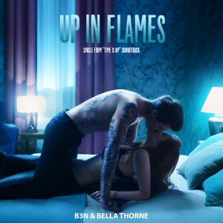 B3N & Bella Thorne - Up In Flames (Single From “Time Is Up” Soundtrack) (Radio Date: 24-09-2021)