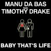 MANU DA BASS FEAT. TIMOTHY DRAKE - Baby That's Life