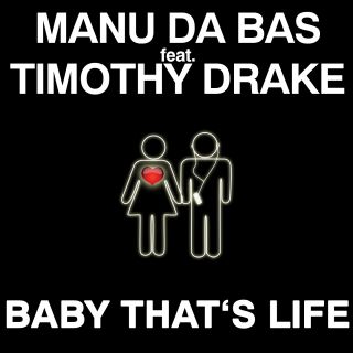 Manu Da Bas feat. Timothy Drake - Baby That's Life (Radio Date: 4 Marzo 2011)