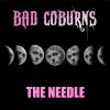 BAD COBURNS - The Needle