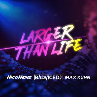Badvice Dj, Nico Heinz & Max Kuhn - Larger Than Life (Radio Date: 13-12-2019)