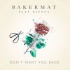 BAKERMAT - Don't Want You Back (feat. Kiesza)