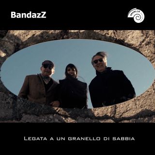 Bandazz - Legata a un granello di sabbia (Radio Date: 08-03-2019)