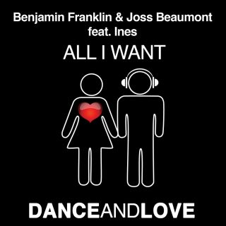 Benjamin Franklin, Joss Beaumont Feat. Ines - All I Want (Radio Date: 29-03-2013)