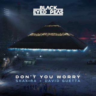 Black Eyed Peas - DON'T YOU WORRY (feat. Shakira & David Guetta) (Radio Date: 17-06-2022)
