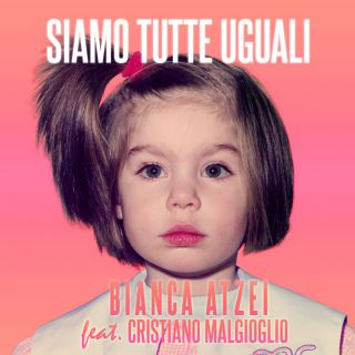 Bianca Atzei - Siamo tutte uguali (feat. Cristiano Malgioglio) (Radio Date: 13-05-2022)