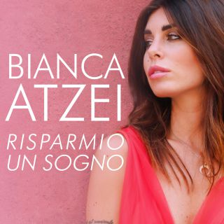 Bianca Atzei - Risparmio un sogno (Radio Date: 15-06-2018)