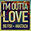 BIG FISH & ANASTACIA - I'm Outta Love