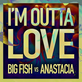 Big Fish & Anastacia - I'm Outta Love (Radio Date: 04-03-2016)