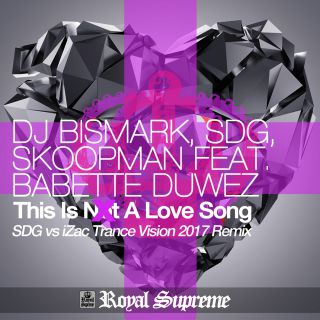 Dj Bismark, Sdg & Skoopman - This Is Not a Love Song (feat. Babette Duwez) Song (SDG vs iZac Trance Vision 2017 Remix) (Radio Date: 14-07-2017)