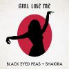 BLACK EYED PEAS & SHAKIRA - GIRL LIKE ME