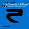BLACK LEGEND - You See The Trouble With Me (Dan D-Noy 2012 Remixes)