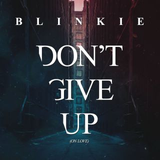 Blinkie - Don't Give Up (On Love) (Radio Date: 15-01-2016)