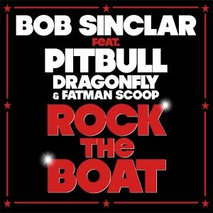 Bob Sinclar Featuring Pitbull, Dragonfly & Fatman Scoop - Rock The Boat (Radio Date: 27.01.12)