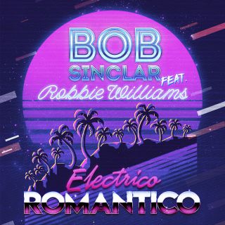 Bob Sinclar - Electrico Romantico (feat. Robbie Williams) (Radio Date: 18-01-2019)