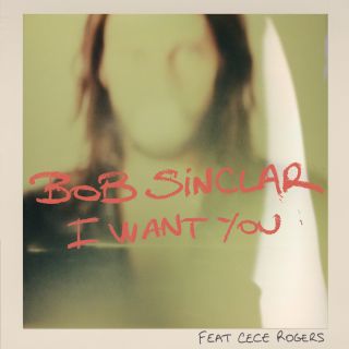 Bob Sinclar - I Want You (feat. CeCe Rogers) (Radio Date: 09-01-2015)