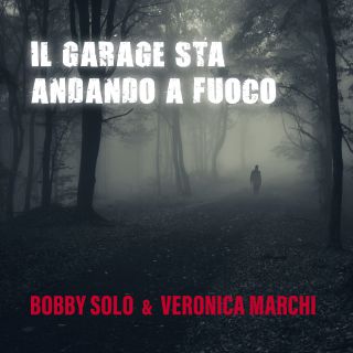 Bobby Solo & Veronica Marchi - Il garage sta andando a fuoco (Radio Date: 07-02-2020)