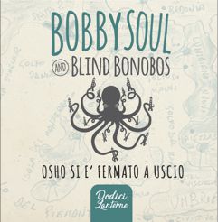 Bobby Soul & Blind Bonobos - Osho si è fermato a Uscio (Radio Date: 07-11-2017)