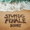 BONGY - Stupido Finale