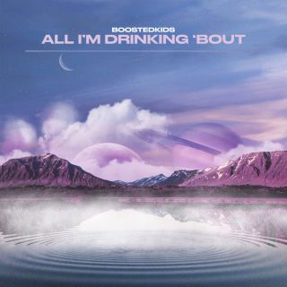 Boostedkids - All I'm Drinking 'bout (Radio Date: 10-12-2021)