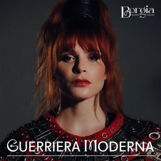 Borgia - Guerriera moderna (Radio Date: 14-04-2023)