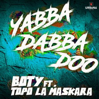 Boty El Real & Topo La Maskara - Yabba Dabba Doo (Radio Date: 17-05-2019)