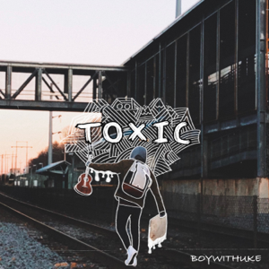 BoyWithUke - Toxic (Radio Date: 12-11-2021)
