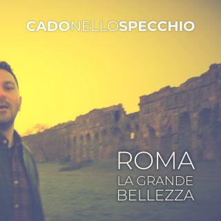 Cado Nello Specchio - Roma (la Grande Bellezza) (Radio Date: 21-04-2021)