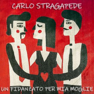 Carlo Stragapede - Un fidanzato per mia moglie (Radio Date: 04-07-2022)