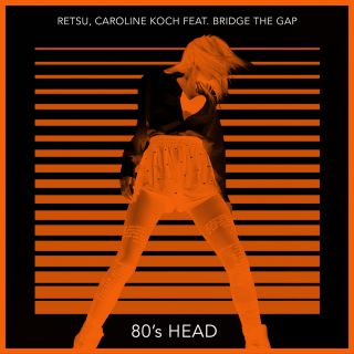 Caroline Koch & Retsu - 80's Head (feat. Bridge The Gap) (Radio Date: 29-10-2021)