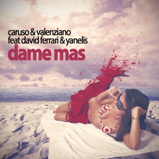 Caruso & Valenziano - Dame Mas (feat. David Ferrari & Yanelis)
