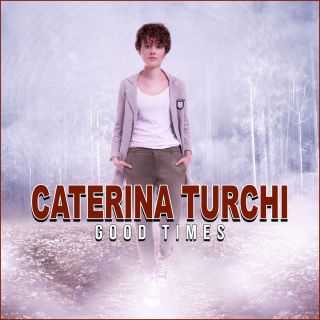 Caterina Turchi - Good Times (Radio Date: 12-02-2018)