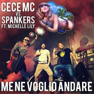 Cece Mc Vs Spankers - Me ne voglio andare (feat. Lily Michelle) (Radio Date: 26-05-2014)
