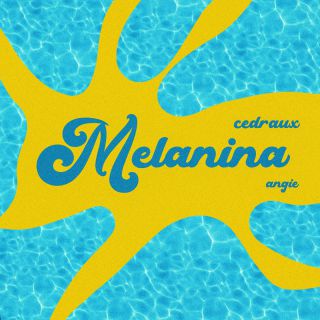 Cedraux, Angie - Melanina (Radio Date: 01-07-2022)