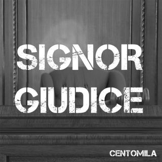 Centomila - Signor Giudice (Radio Date: 16-11-2023)