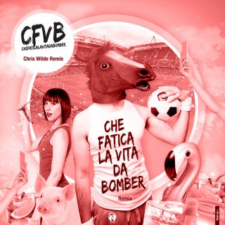 CFVB - Che fatica la vita da Bomber (Chris Wilde Remix)