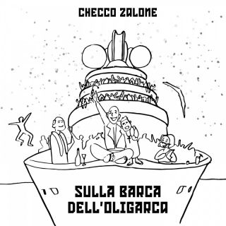 Checco Zalone - Sulla barca dell’Oligarca (Radio Date: 27-05-2022)