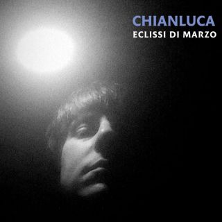 Chianluca - Eclissi di Marzo (Radio Date: 20-03-2024)