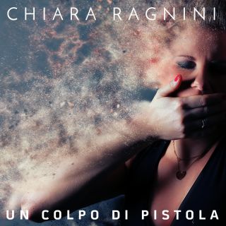 Chiara Ragnini - Un colpo di pistola (Radio Date: 17-03-2017)
