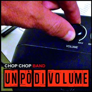 Chop Chop Band - Un Pò Di Volume