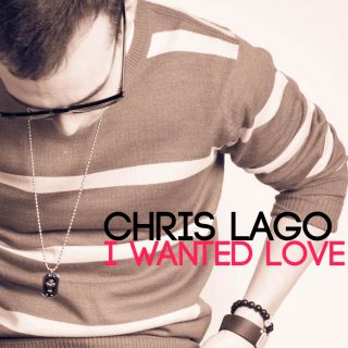 Chris Lago - I Wanted Love (Radio Date: 24-01-2014)