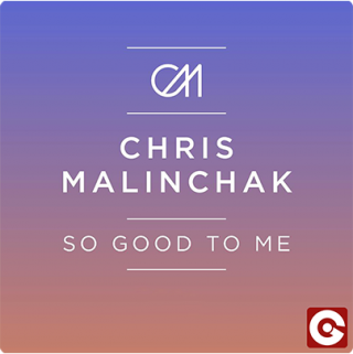 Chris Malinchak - So Good To Me (Radio Date: 19-04-2013)