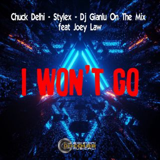 Chuck Delhi, Stylex & Dj Gianlu On The Mix - I Won't Go (feat. Joey Law) (Radio Date: 03-12-2021)