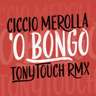 Ciccio Merolla - 'O bongo (Dj Tony Touch Remix) (Radio Date: 26-05-2015)