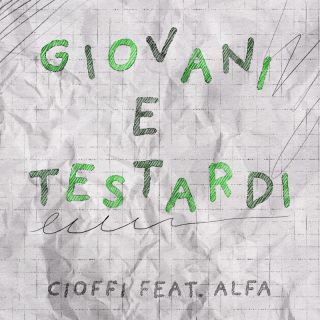 Cioffi - Giovani e Testardi (feat. Alfa) (Radio Date: 02-12-2022)