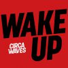 CIRCA WAVES - Wake Up