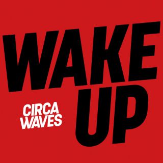 Circa Waves - Wake Up (Radio Date: 27-01-2017)