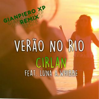Cirlan - Verão no Rio (feat. Luna Whibbe) (Gianpiero XP Remix) (Radio Date: 01-09-2017)