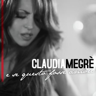 Claudia Megrè - E se questo fosse amore (Radio Date: 19-07-2013)